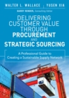 Delivering Customer Value through Procurement and Strategic Sourcing : A Professional Guide to Creating A Sustainable Supply Network - eBook