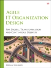 Agile IT Organization Design : For Digital Transformation and Continuous Delivery - Book