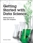 Getting Started with Data Science :  Making Sense of Data with Analytics - eBook