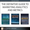 The Definitive Guide to Marketing Analytics and Metrics (Collection) - eBook
