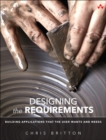 Designing the Requirements : Building Applications that the User Wants and Needs - Book