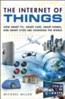 Internet of Things, The :  How Smart TVs, Smart Cars, Smart Homes, and Smart Cities Are Changing the World - Michael R. Miller