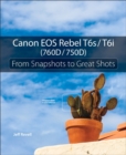 Canon EOS Rebel T6s / T6i (760D / 750D) : From Snapshots to Great Shots - Book