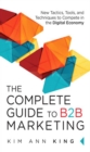 Complete Guide to B2B Marketing, The : New Tactics, Tools, and Techniques to Compete in the Digital Economy - eBook