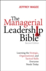 Managerial Leadership Bible, The : Learning the Strategic, Organizational, and Tactical Skills Everyone Needs Today - eBook