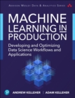 Machine Learning in Production : Developing and Optimizing Data Science Workflows and Applications - Book