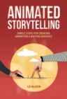Animated Storytelling : Simple Steps For Creating Animation and Motion Graphics - Book