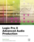 Apple Pro Training Series : Logic Pro X Advanced Audio Production: Composing and Producing Professional Audio - eBook