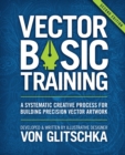 Vector Basic Training :  A Systematic Creative Process for Building Precision Vector Artwork - eBook