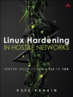Linux Hardening in Hostile Networks : Server Security from TLS to Tor - Book