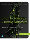 Linux Hardening in Hostile Networks : Server Security from TLS to Tor - eBook