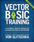 Vector Basic Training : A Systematic Creative Process for Building Precision Vector Artwork - Book