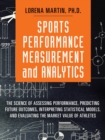 Sports Performance Measurement and Analytics : The Science of Assessing Performance, Predicting Future Outcomes, Interpreting Statistical Models, and Evaluating the Market Value of Athletes - eBook