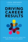 Driving Career Results : How to Manage Self-Directed Employee Development - eBook