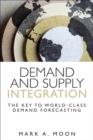 Demand and Supply Integration : The Key to World-Class Demand Forecasting (Paperback) - Book