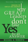 Why Great Leaders Don't Take Yes for an Answer : Managing for Conflict and Consensus - Book