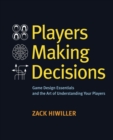 Players Making Decisions : Game Design Essentials and the Art of Understanding Your Players - eBook
