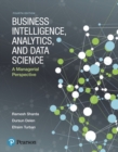Business Intelligence, Analytics, and Data Science : A Managerial Perspective - Book