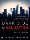 Dark Side of Valuation, The : Valuing Young, Distressed, and Complex Businesses - eBook