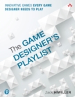 Game Designer's Playlist, The : Innovative Games Every Game Designer Needs to Play - eBook