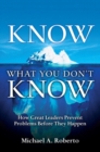 Know What You Don't Know : How Great Leaders Prevent Problems Before They Happen - eBook