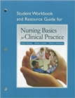 Student Workbook and Resource Guide for Nursing Basics for Clinical Practice - Book