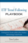 ETF Trend Following Playbook, The : Profiting from Trends in Bull or Bear Markets with Exchange Traded Funds, - eBook