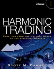 Harmonic Trading : Profiting from the Natural Order of the Financial Markets, Volume 1 - Book