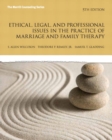 Ethical, Legal, and Professional Issues in the Practice of Marriage and Family Therapy - Book