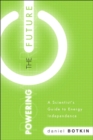 Powering the Future :  A Scientist's Guide to Energy Independence - Daniel B. Botkin