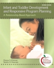 Infant and Toddler Development and Responsive Program Planning : A Relationship-Based Approach - Book