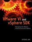 VMware VI and vSphere SDK : Managing the VMware Infrastructure and vSphere - Book