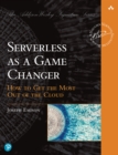 Serverless as a Game Changer : How to Get the Most Out of the Cloud - eBook