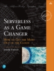 Serverless as a Game Changer : How to Get the Most Out of the Cloud - eBook