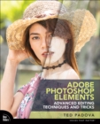Adobe Photoshop Elements Advanced Editing Techniques and Tricks : The Essential Guide to Going Beyond Guided Edits - Book