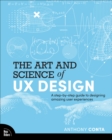 The Art and Science of UX Design : A step-by-step guide to designing amazing user experiences - Book