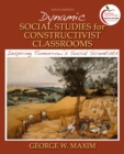 Dynamic Social Studies for Constructivist Classrooms : Inspiring Tomorrow's Social Scientists - Book