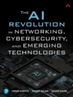 The AI Revolution in Networking, Cybersecurity, and Emerging Technologies - eBook