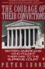 The Courage of Their Convictions : Sixteen Americans Who Fought Their Way to the Supreme Court - Book