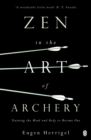 Zen in the Art of Archery : Training the Mind and Body to Become One - Book