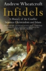 Infidels : A History of the Conflict Between Christendom and Islam - Book
