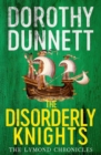 The Disorderly Knights : The Lymond Chronicles Book Three - Book