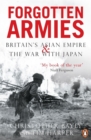 Forgotten Armies : Britain's Asian Empire and the War with Japan - Book
