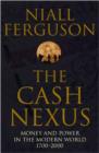 The Cash Nexus : Money and Politics in Modern History, 1700-2000 - Book