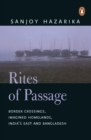 Rites Of Passage : Border Corssisngs, Imagined Homelands, India's East and Bangladesh - Book
