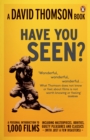 'Have You Seen...?' : a Personal Introduction to 1,000 Films including masterpieces, oddities and guilty pleasures (with just a few disasters) - Book