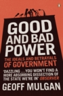 Good and Bad Power : The Ideals and Betrayals of Government - Book