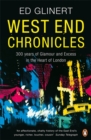 West End Chronicles : 300 Years of Glamour and Excess in the Heart of London - Book