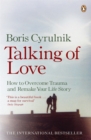 Talking of Love : How to Overcome Trauma and Remake Your Life Story - Book