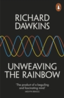 Unweaving the Rainbow : Science, Delusion and the Appetite for Wonder - Book